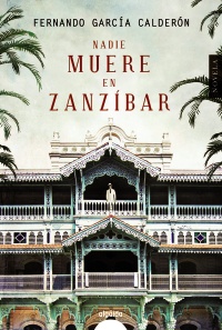 Nadie muere en Zanzíbar - Fernando García Calderón Nadie-muere-en-Zanzibar.-Portada