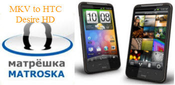 Tips on how to convert mkv to htc desire hd Mkv_to_htc_desire_hd