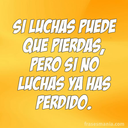 >>>***CITAS, FRASES GENIALES, MOTIVADORAS***<<< - Página 18 71366465129-Lucha