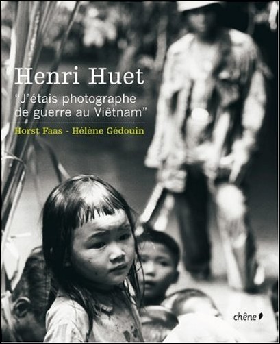 J'étais photographe de Guerre au Vietnam. Horst-faas-henri-huet-j-etais-photographe-de-guerre-au-vietnam-o-2842776542-0