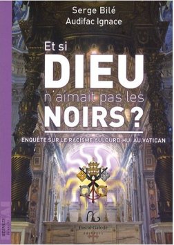 Serge Bile pingle le Vatican dans son dernier livre "Et si Dieu n'aimait pas les Noirs" 14406