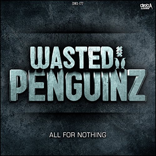 Wasted Penguinz - All For Nothing [DIRTY WORKZ] DWX177T