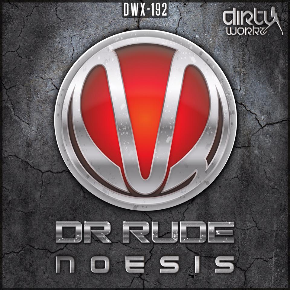 Dr Rude - Noesis [DIRTY WORKZ] DWX192