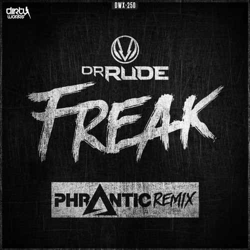 Dr Rude - Freak (Phrantic Remix) [DIRTY WORKZ] DWX250