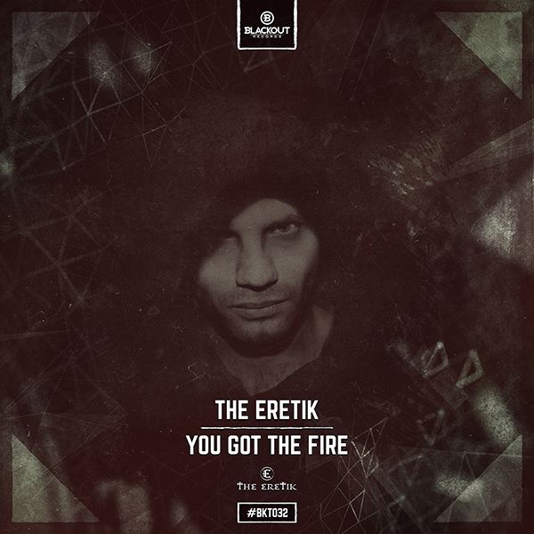 The Eretik - You Got The Fire [BLACKOUT RECORDS] BKT032