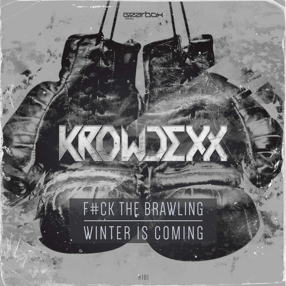 Krowdexx - Fuck The Brawling/ Winter Is Coming [GEARBOX DIGITAL] GBD181