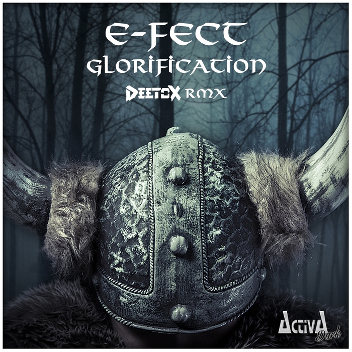 E-Fect - Glorification (Deetox Remix) [ACTIVA DARK RECORDS] ACTDRK011T
