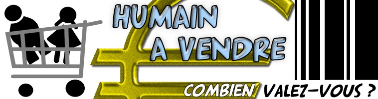 Humain a vendre : combien valez vous ? Ban_humainavendre