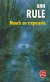 Ann Rule - Mourir au crpuscule 9782253119128-V