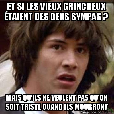 Videos/photos qui font rire /sourire Conspiracy-keanu-et-si-les-vieux-grincheux-etaient-des-gens-sympas-mais-quils-ne-veulent-pas-quon-soit-triste-quand-ils-mourront