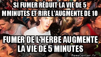 Humour avec les "mêmes" Sudden-clarity-clarence-si-fumer-reduit-la-vie-de-5-mminutes-et-rire-laugmente-de-10-fumer-de-lherbe-augmente-la-vie-de-5-minutes