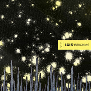 ¿CUÁL ES EL PRIMER ÁLBUM ENTERO QUE HAS ESCUCHADO EN EL 2010? Isis_wavering_radiant