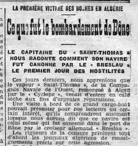  QUI S’EN SOUVIENT ?  Etonnant silence que celui qui règne sur les premières canonnades de la guerre de 14-18. Moins de vingt-quatre heures après avoir déclaré la guerre à la France, l’Allemagne bombarde Bône et Philippeville en Algérie tuant et blessant  Echo%20dalger%2031%2012%202014%20b-1