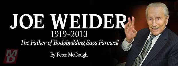         Joe Weider - 1920-2013      The Father of Bodybuilding Passes       Jweider-farewell