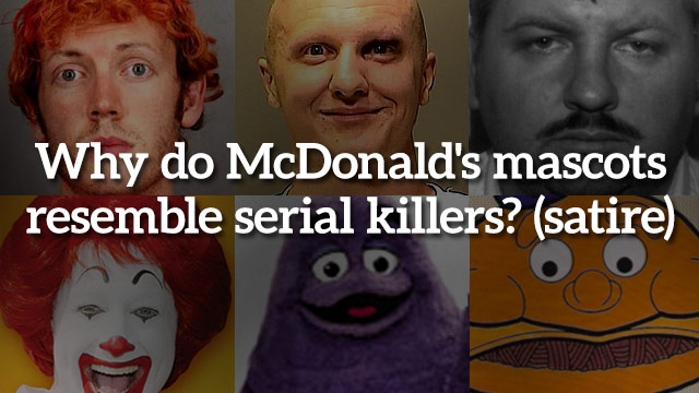 Why do McDonald's mascots seem to resemble mass murderers and serial killers? Why-Do-McDonalds-Mascots-Resemble-Serial-Killers-Satire