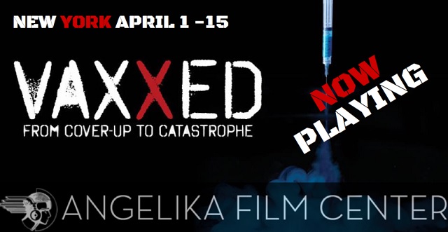 VAXXED UNLEASHED! The most dangerous documentary in medical history is playing for one week only at the Angelika Film Center in New York! VAXXED-movie-angelika-film-center-640