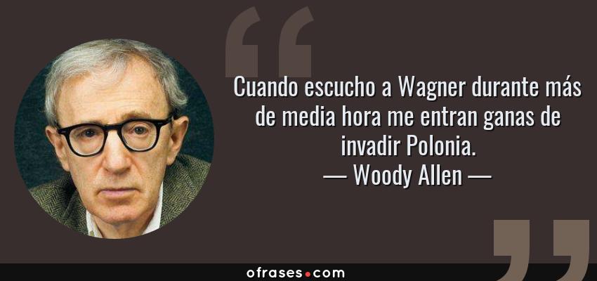 The Sound - Página 9 7338-frase-cuando-escucho-a-wagner-durante-mas-de-media-hora-me-entran-ganas-de-invadirwoody-allen