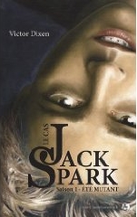 Le cas Jack Spark : Eté mutant - Victor Dixen Arton8263