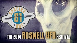 The 2014 Roswell UFO Festival – Spacing Out! Episode 81 Episode81_card-300x168