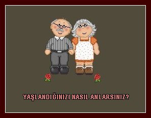 yaşlandıgınızı nsl anlarsınız Yasli