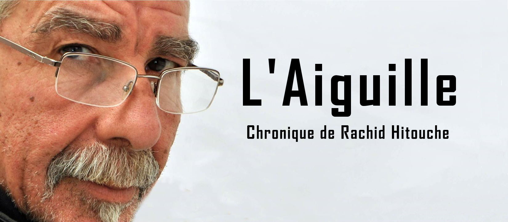  Chroniques Coupable de sa fierté (de l’interdiction de la conférence de Younes Adli) Rachid-Hitouche-Aiguille