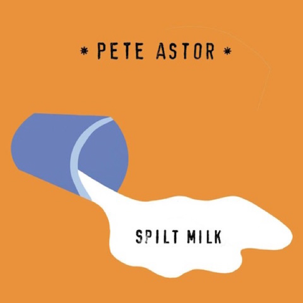 Là tout de suite, j'écoute - Page 35 Pete-astor-spilt-milk