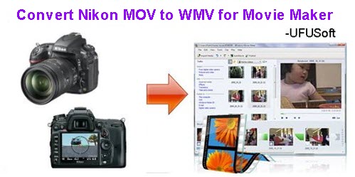 Nikon D3100 MOV to WMM Converter-Edit Nikon HD MOV with Windows Movie Maker Nikon-mov-to-movie-maker