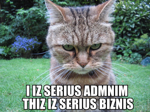 Les images qui filent la banane (le retour) - Page 2 I_IZ_SERIUS_ADMNIM_THIZ_IZ_SERIUS_BIZNIS_lolcat