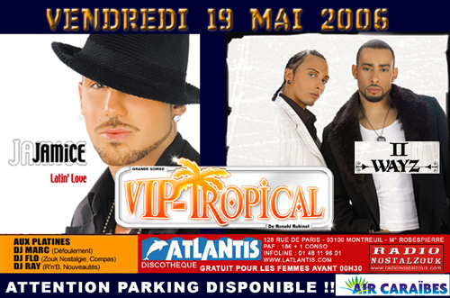 VENDREDI 19 MAI VIP-TROPICAL A L'ATLANTIS>JAMICE, II WAYZ ATLvend19MAI