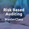 Risk Based Auditing MasterClass 