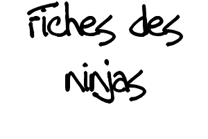 Fiches des ninjas