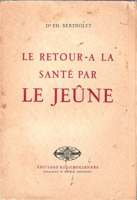 Dr Ed. Bertholet: Le retour à la santé et à la vie saine par le jeûne 2625170136531