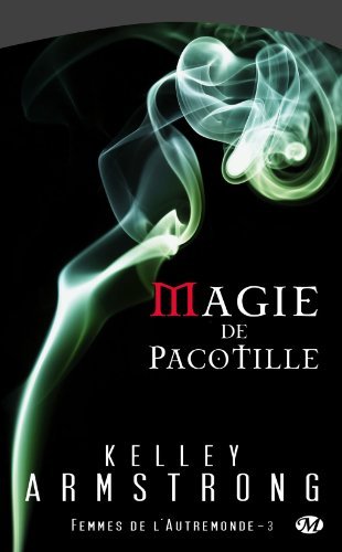 Magie de pacotille - Femmes de l'Autremonde T3 - Kelley Armstrong 852981sfwAMZ2811202781