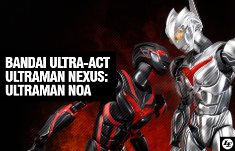 [Bandai] Ultra-Act - Ultraman Nexus: Ultraman Noa 544518ultra