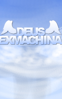 ▬ Deus Ex Machina