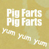 pig farts pig farts yum yum yum