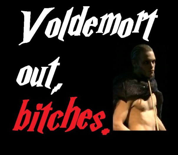 voldemort out, bitches.
